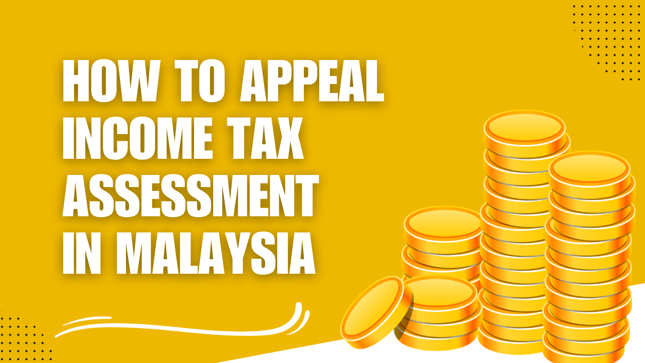 How to Appeal Your Income Tax Assessment in Malaysia — A Simple Guide