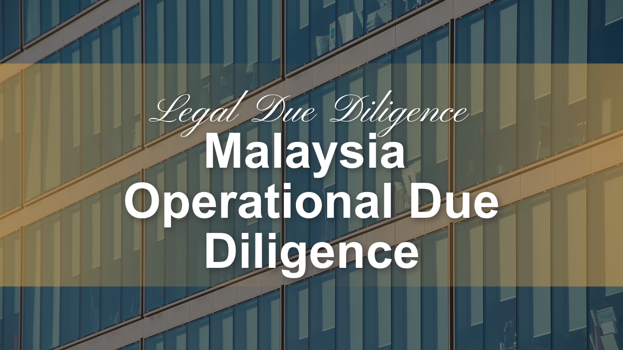 Malaysia Operational Due Diligence: The core assessment foreign investors must conduct in cross-border acquisitions