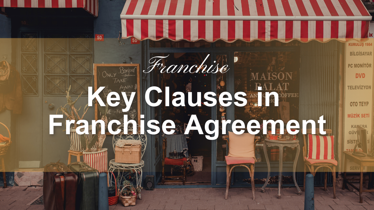 Key Clauses in a Franchise Agreement: An Authoritative Guide for Businesses and Legal Professionals