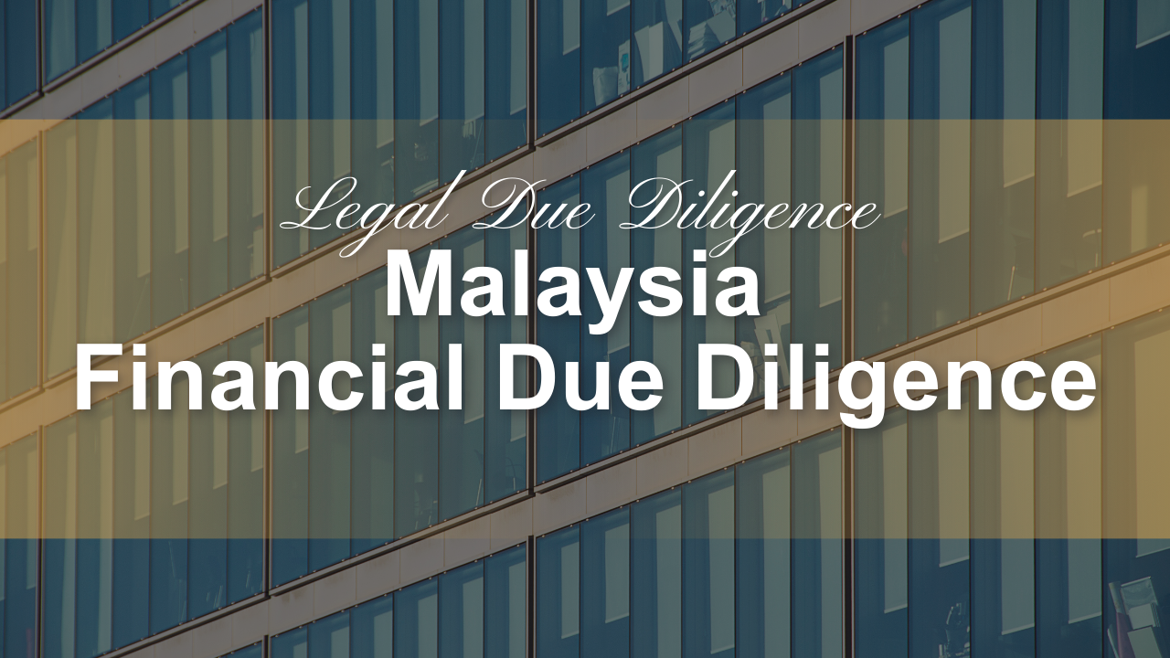 Malaysia Financial Due Diligence: An in-depth analysis written for foreign enterprises, multinational groups, & strategic investors