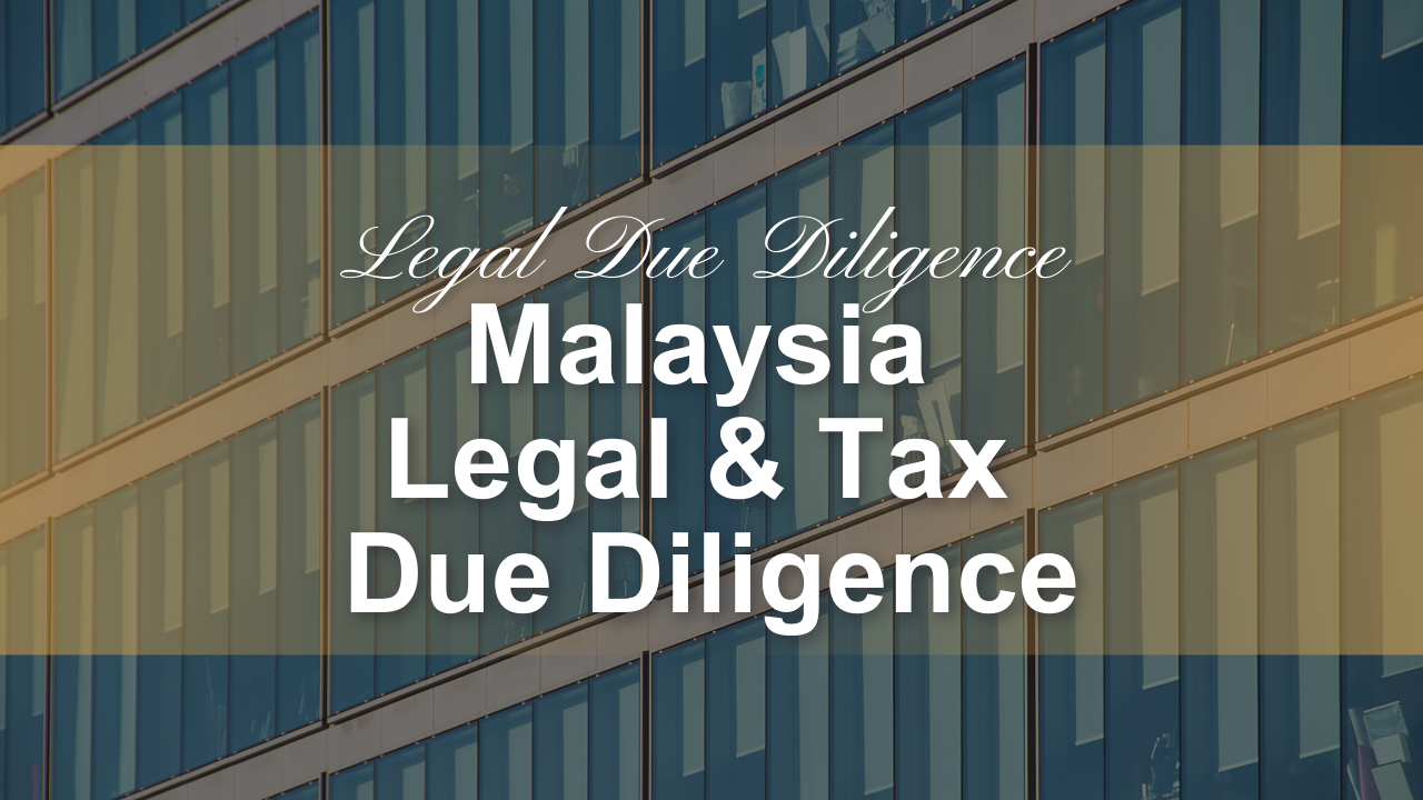 Malaysia Legal & Tax Due Diligence: An in-depth analysis every cross-border investor and acquirer must read