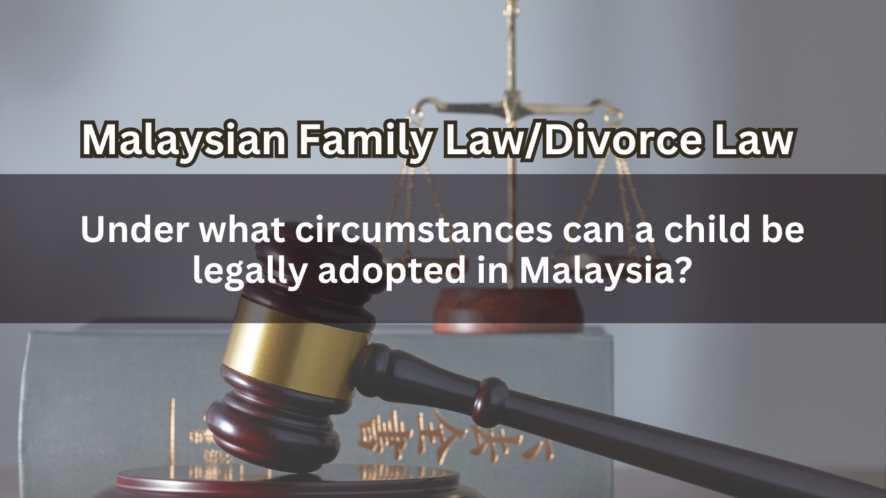 Under what circumstances can a child be legally adopted in Malaysia?
