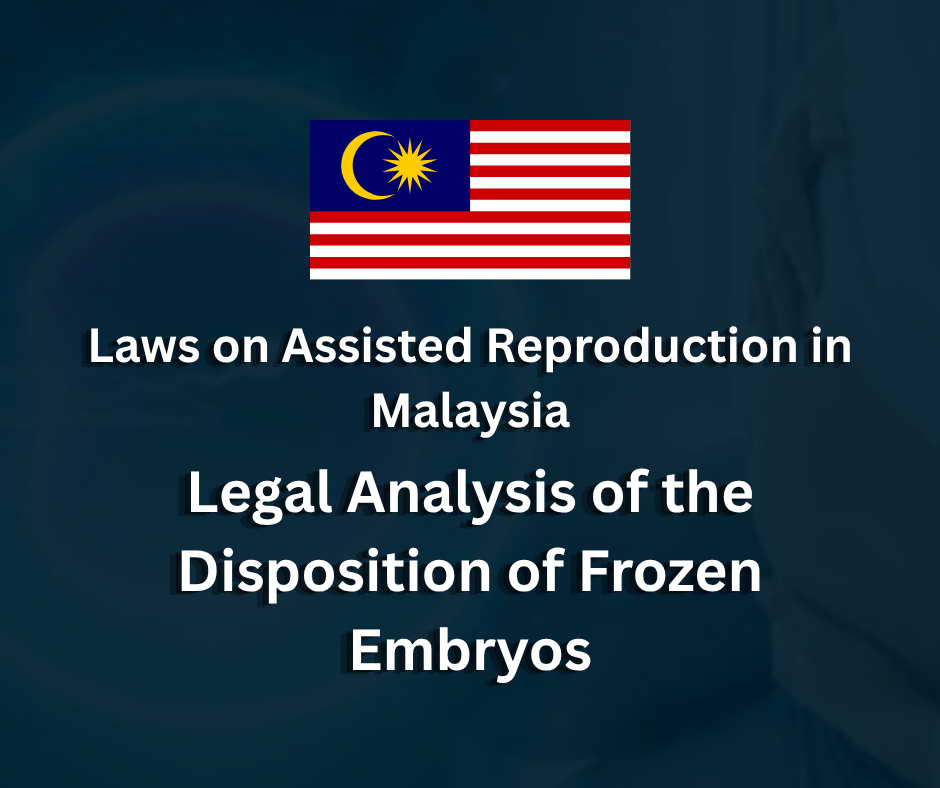 Assisted Reproductive Technology Laws in Malaysia | Legal Analysis of Frozen Embryo Disposition