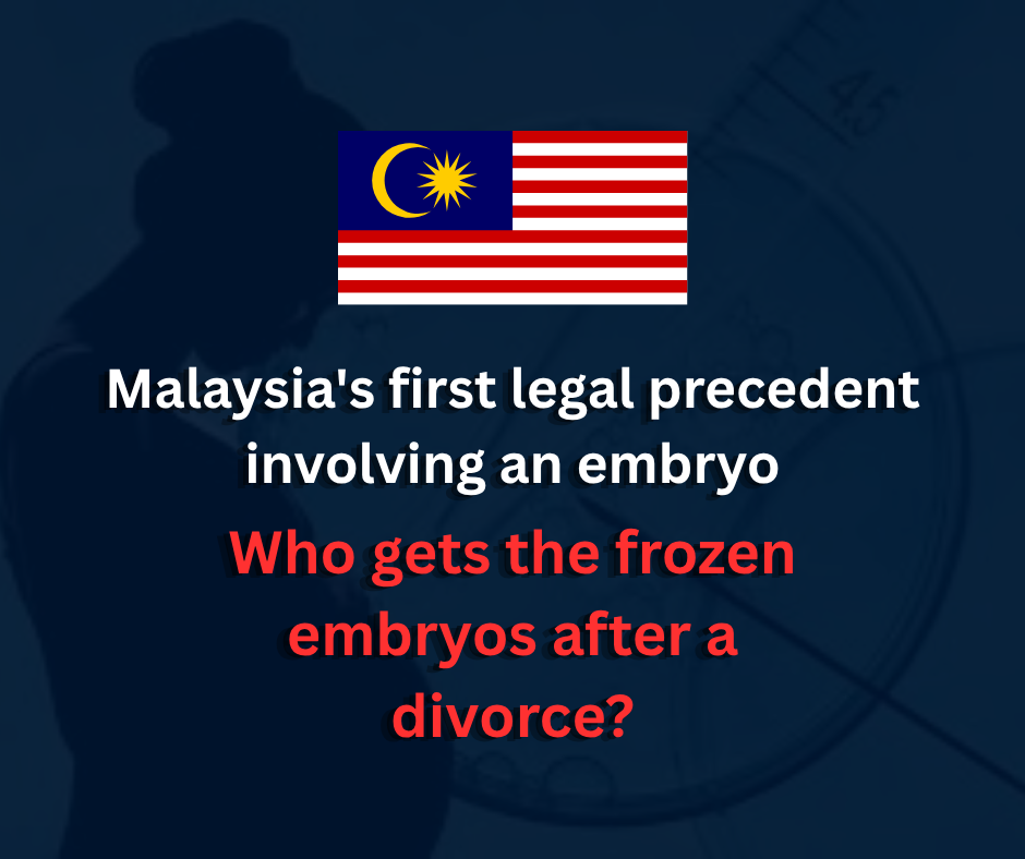 Malaysia's First Embryo Legal Precedent | Who Gets the Frozen Embryos After Divorce?