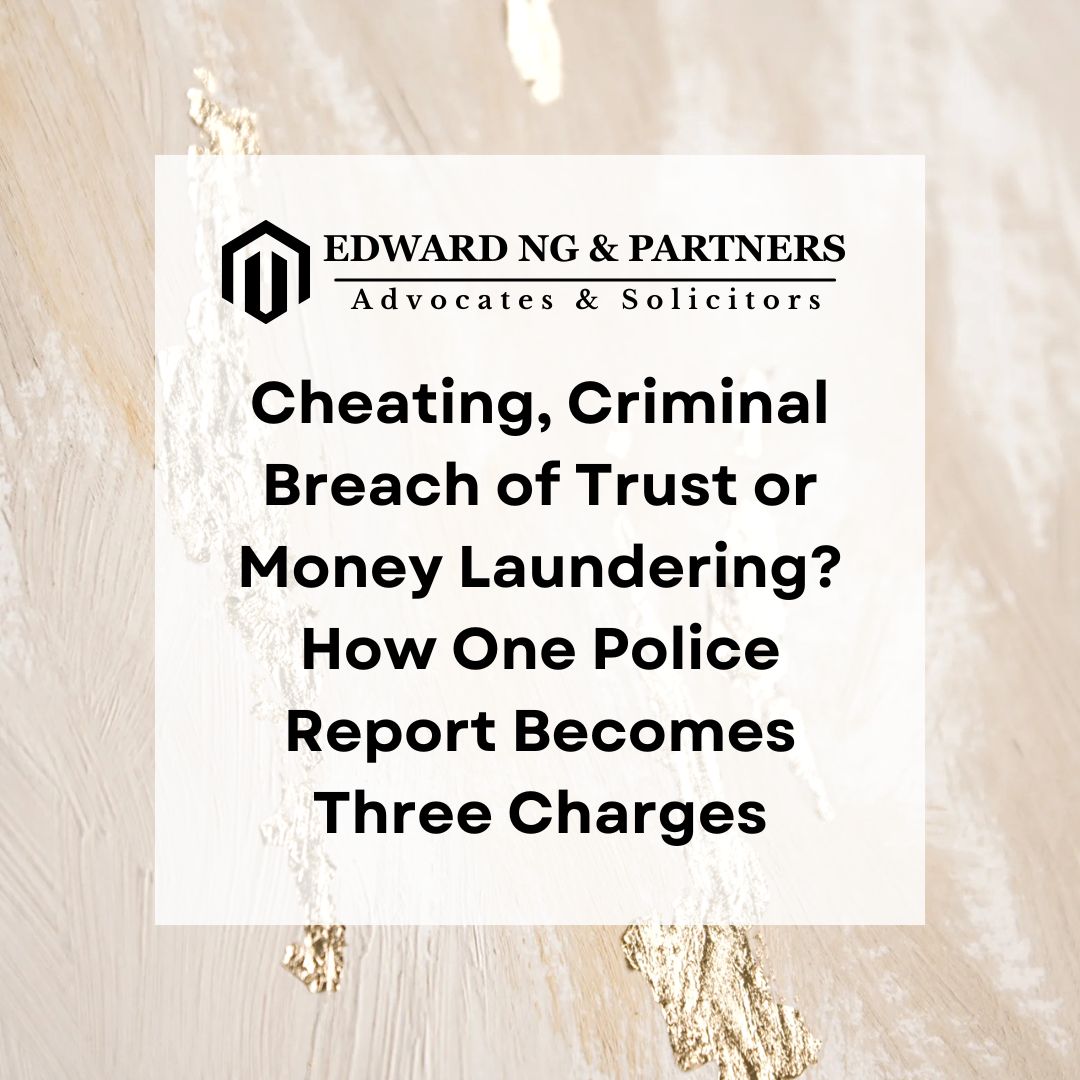 Cheating, Criminal Breach of Trust or Money Laundering? How One Police Report Becomes Three Charges