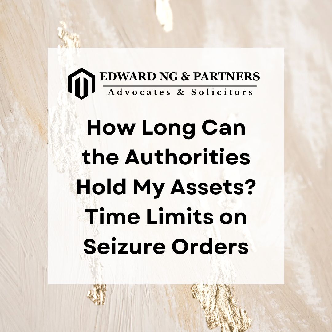 How Long Can the Authorities Hold My Assets? Time Limits on Seizure Orders